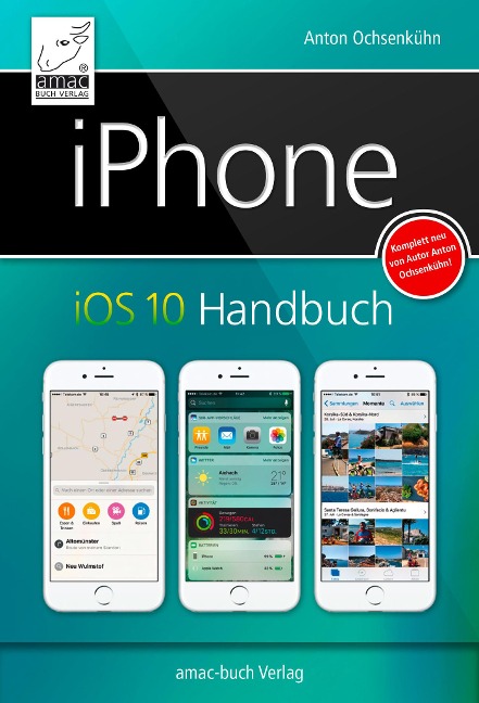 iPhone iOS 10 Handbuch - Anton Ochsenkühn