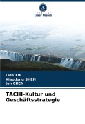 Cover-Bild zum Titel 'TACHI-Kultur und Geschäftsstrategie' von 'Lide Xie, Xiaodong Shen, Jun Chen'
