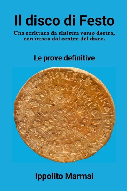 Il disco di Festo Una scrittura da sinistra verso destra, con inizio dal centro del disco - Ippolito Marmai