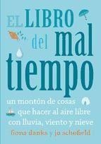 El libro del mal tiempo. Un montón de cosas que hacer al aire libre con lluvia, viento y nieve - Fiona Danks, Jo Schofield