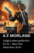 Cover-Bild zum Titel 'Callgirls leben gefährlich: N.Y.D. - New York Detectives: Krimi' von 'A. F. Morland'
