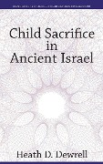 Cover-Bild zum Titel 'Child Sacrifice in Ancient Israel' von 'Heath D. Dewrell'