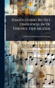 Cover-Bild zum Titel 'Handleiding Bij Het Onderwijs in De Theorie Der Muziek' von 'Willem Frederick Gerard Nicolai'