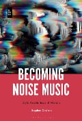 Cover-Bild zum Titel 'Becoming Noise Music' von 'Stephen Graham'