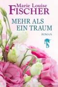 Cover-Bild zum Titel 'Mehr als ein Traum' von 'Marie Louise Fischer'