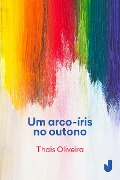 Um arco-íris no outono - Thaïs Oliveira