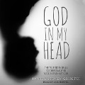 God in My Head Lib/E: The True Story of an Ex-Christian Who Accidentally Met God - Joshua Steven Grisetti