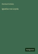 Cover-Bild zum Titel 'Ignatius von Loyola' von 'Eberhard Gothein'