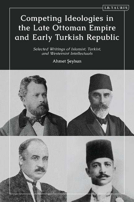Competing Ideologies in the Late Ottoman Empire and Early Turkish Republic - Ahmet Seyhun
