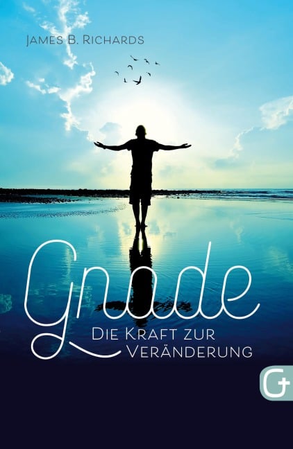 Gnade - die Kraft zur Veränderung - James B. Richards