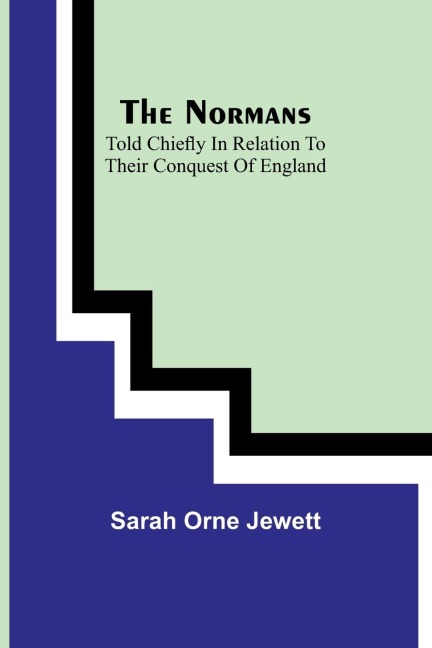 The Normans; told chiefly in relation to their conquest of England - Sarah Orne Jewett