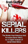 Cover-Bild zum Titel 'Serial Killers: The Worlds Most Notorious And Ferocious Serial Killers: An In Depth Analysis Of Serial Killers Minds (Serial Killers True Crime, #2)' von 'Brody Clayton'