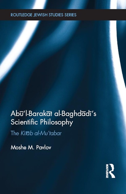 Abu'l-Barakat al-Baghdadi's Scientific Philosophy - Moshe Pavlov