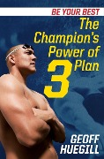 Cover-Bild zum Titel 'Be Your Best The Champion's Power of 3 Plan' von 'Geoff Huegill'