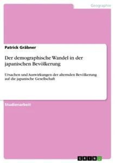 Der demographische Wandel in der japanischen Bevölkerung - Patrick Gräbner