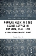 Cover-Bild zum Titel 'Popular Music and the Secret Service in Hungary, 1945-1990' von 'Tamás Szonyei'