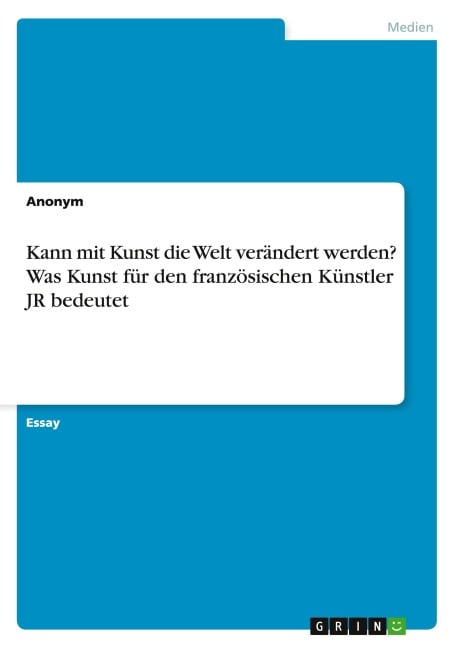 Kann mit Kunst die Welt verändert werden? Was Kunst für den französischen Künstler JR bedeutet - Anonymous