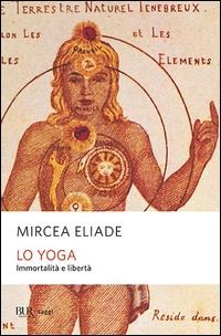 Lo yoga. Immortalità e libertà - Mircea Eliade