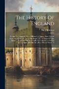Cover-Bild zum Titel 'The History Of England: During The Reigns Of King William And Queen Mary, Queen Anne, King George I. Being The Sequel Of The Reigns Of The Stu' von 'Oldmixon (John)'