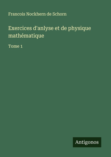 Exercices d'anlyse et de physique mathématique - Francois Nockhern de Schorn