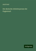 Die deutsche Arbeiterpresse der Gegenwart - Adolf Held