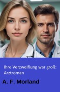 Cover-Bild zum Titel 'Ihre Verzweiflung war groß: Arztroman' von 'A. F. Morland'