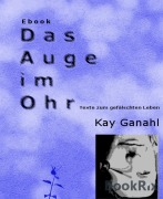 Cover-Bild zum Titel 'Das Auge im Ohr' von 'Kay Ganahl'