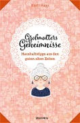 Großmutters Geheimnisse - Haushaltstipps aus den guten alten Zeiten - Karin Popp