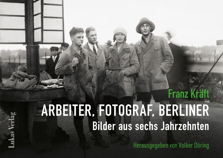 Franz Kräft - Arbeiter, Fotograf, Berliner - 