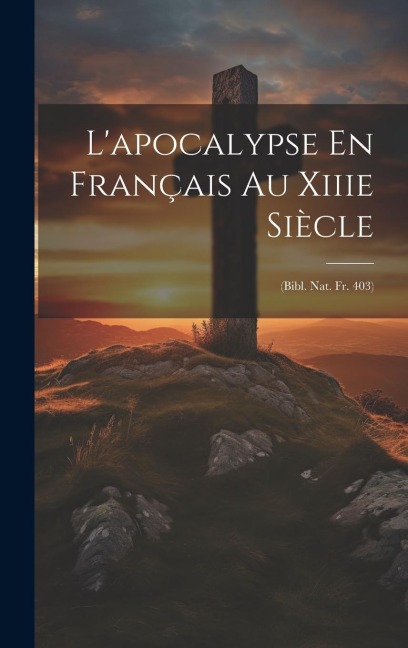 L'apocalypse En Français Au Xiiie Siècle - Anonymous