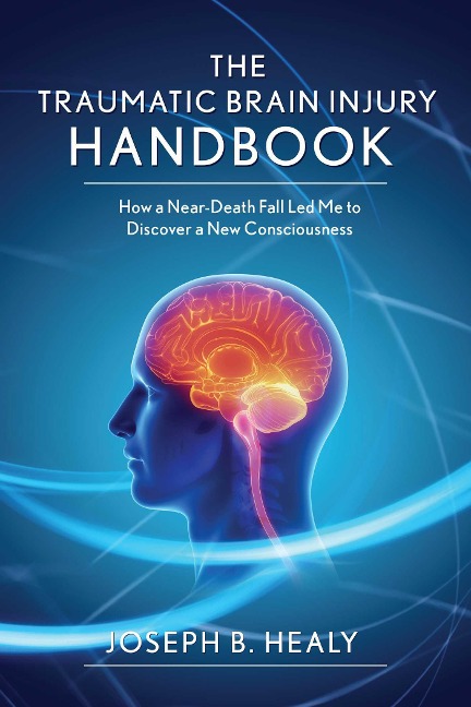 Traumatic Brain Injury Handbook - Joseph B. Healy