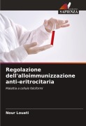 Cover-Bild zum Titel 'Regolazione dell'alloimmunizzazione anti-eritrocitaria' von 'Nour Louati'