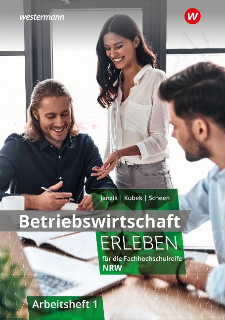 Betriebswirtschaft erleben 1. Arbeitsheft. Für die Fachhochschulreife Nordrhein-Westfalen - Nikolaus Janzik, Katharina Kubek-Weber, Katrin Scheen