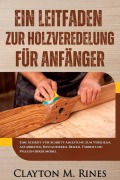 Cover-Bild zum Titel 'Ein Leitfaden zur Holzveredelung für Anfänger' von 'Clayton M. Rines'
