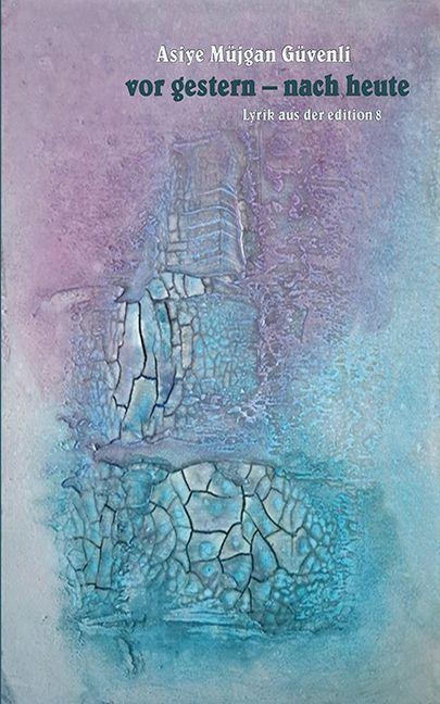 vor gestern - nach heute - Asiye Müjgan Güvenli