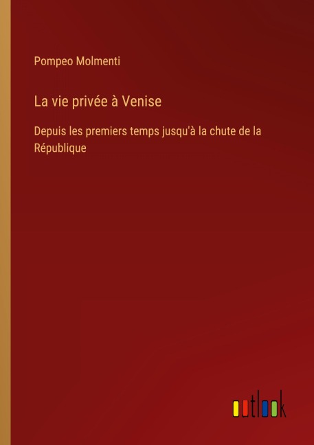 La vie privée à Venise - Pompeo Molmenti