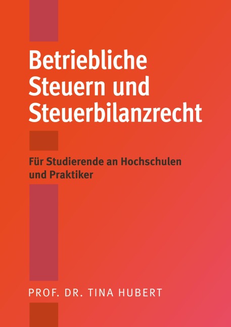 Betriebliche Steuern und Steuerbilanzrecht - Tina Hubert