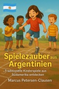 Cover-Bild zum Titel 'Spielezauber aus Argentinien' von 'Marcus PC Petersen - Clausen'