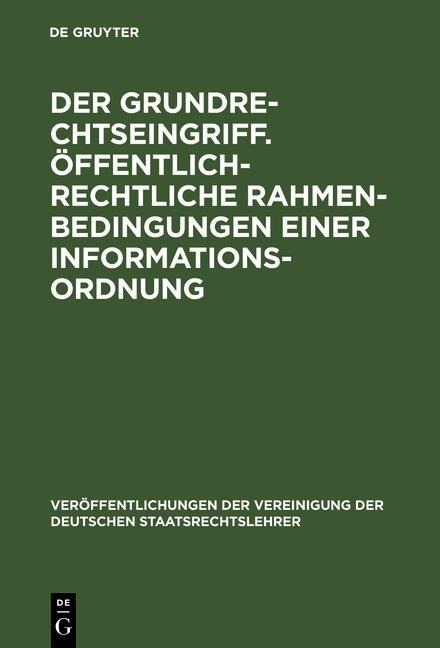 Der Grundrechtseingriff. Öffentlich-rechtliche Rahmenbedingungen einer Informationsordnung - 