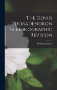 Cover-Bild zum Titel 'The Genus Phoradendron ?a Monographic Revision' von 'Trelease William'