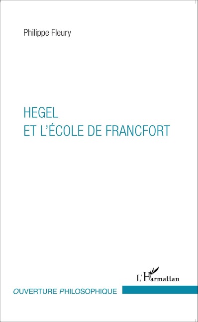 Hegel et l'École de Francfort - Philippe Fleury