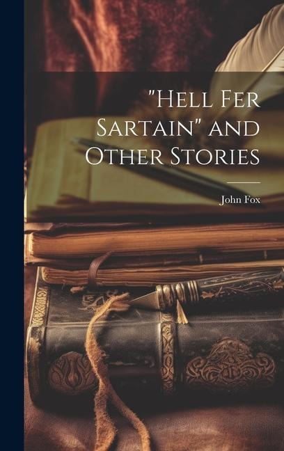 "Hell Fer Sartain" and Other Stories - John Fox