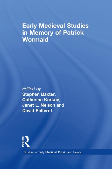 Early Medieval Studies in Memory of Patrick Wormald - 
