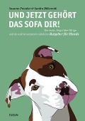 Cover-Bild zum Titel 'Und jetzt gehört das Sofa dir! - Der erste, längst überfällige und als solcher ungemein nützliche Ratgeber für Hunde' von 'Susanne Preusker'