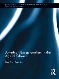 Cover-Bild zum Titel 'American Exceptionalism in the Age of Obama' von 'Stephen Brooks'
