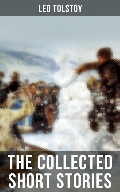 The Collected Short Stories of Leo Tolstoy - Leo Tolstoy