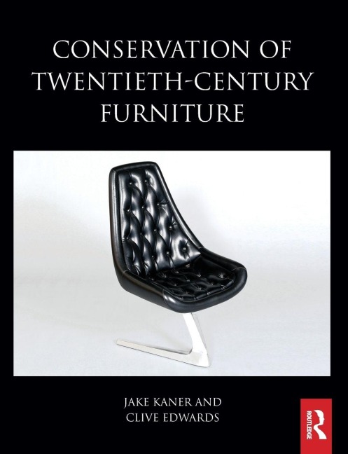 Conservation of Twentieth-Century Furniture - Jake Kaner, Clive Edwards