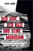 Cover-Bild zum Titel 'Der Jude, der Nazi und seine Mörderin' von 'Paul Kohl'