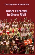 Cover-Bild zum Titel 'Unser Carneval in dieser Welt' von 'Christoph von Hardenstein'