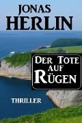 Der Tote auf Rügen: Thriller - Jonas Herlin